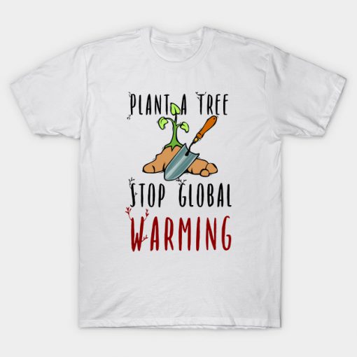 Stop global warming plant a tree T-Shirt AI