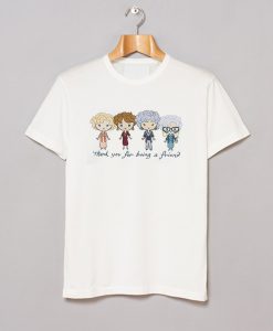 Thank You For Being A Friend The Golden Girls T Shirt (GPMU)