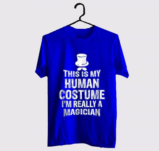 This Is My Human Costume I'm Really A Magician T Shirt (GPMU)