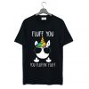 Unicorn Fluff You T Shirt (GPMU)