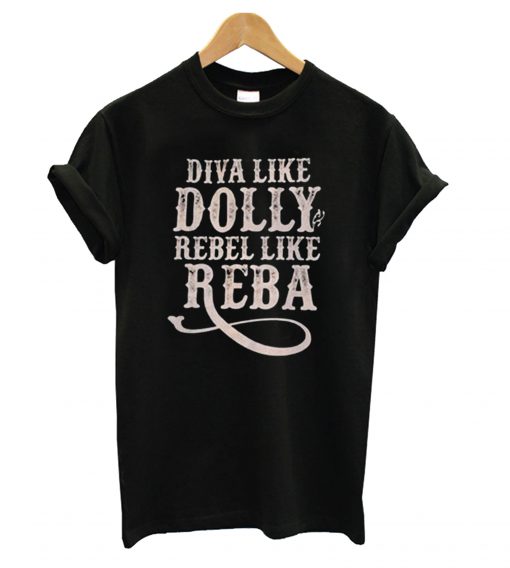 Diva Like Dolly Rebel Like Reba T Shirt (GPMU)