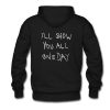 I’ll Show You All One Day Hoodie (GPMU)