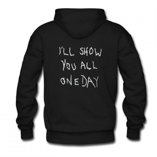 I’ll Show You All One Day Hoodie (GPMU)