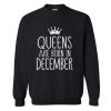 Queens Are Born in December Sweatshirt (GPMU)