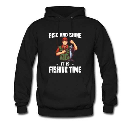 Rise And Shine Fishing Time Hoodie (GPMU)