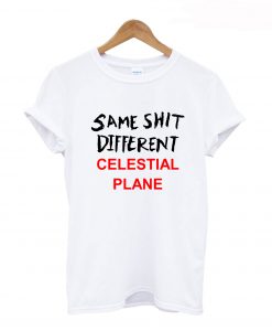 Same Shit Different Celestial Plane T-Shirt (GPMU)