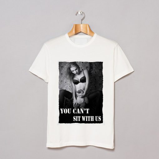 You cant sit with us T Shirt (GPMU)