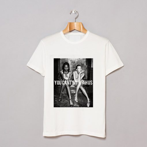 you cant sit with us kate moss and naomi campbell T Shirt (GPMU)