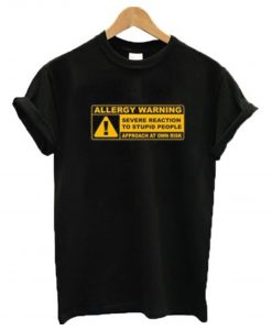 Allergy Warning Severe Reaction To Stupid People T-Shirt (GPMU)