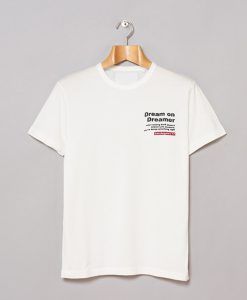 Dream On Dreamer Quotes T-Shirt (GPMU)