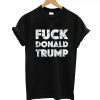 Fuck Donald Trump T-Shirt (GPMU)