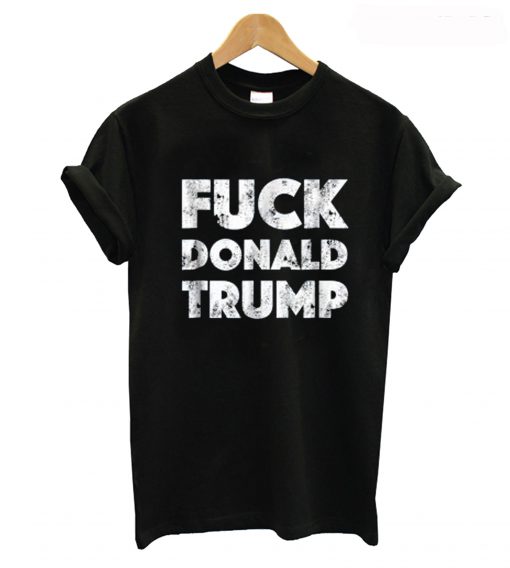 Fuck Donald Trump T-Shirt (GPMU)