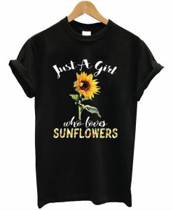 Just A Girl Who Loves Sunflowers T-Shirt (GPMU)