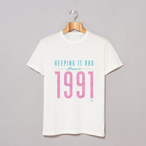 Keeping it rad since 1991 T Shirt (GPMU)