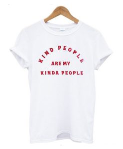 Kind People Are My Kinda People T-Shirt (GPMU)
