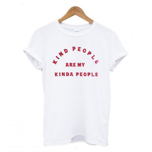Kind People Are My Kinda People T-Shirt (GPMU)
