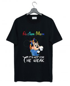 Mickey Mouse Autism Mom It's Not For The Weak T Shirt (GPMU)