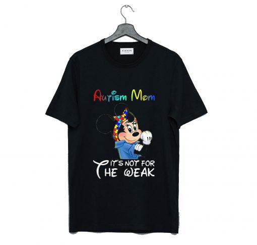 Mickey Mouse Autism Mom It's Not For The Weak T Shirt (GPMU)