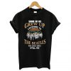 Some of us grew up listening to The Beatles the cool ones still do T-Shirt (GPMU)