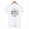 Stay Humble Hustle Hard T-Shirt (GPMU)