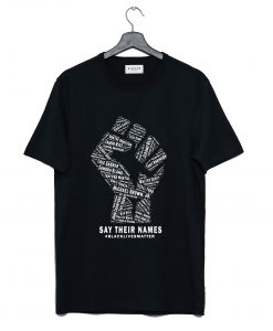 The Fist Say Their Names Black Lives Matter T-Shirt (GPMU)