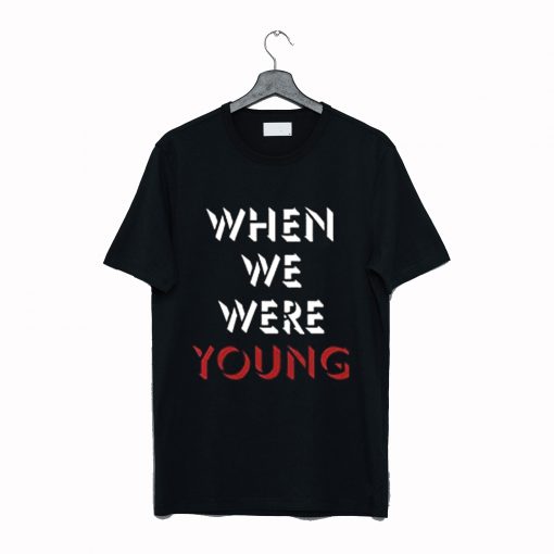 When We Were Young T Shirt (GPMU)