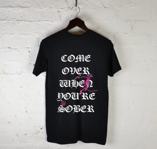 Come Over When You'Re Sober Return Of The Pink Panther T Shirt (GPMU)