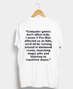 Computer Games Don’t Affect Kids Quotes T Shirt (GPMU)