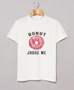 Donut Judge Me T-Shirt (GPMU)