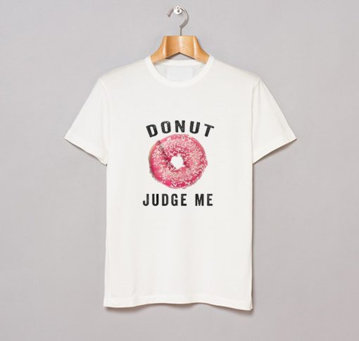 Donut Judge Me T-Shirt (GPMU)