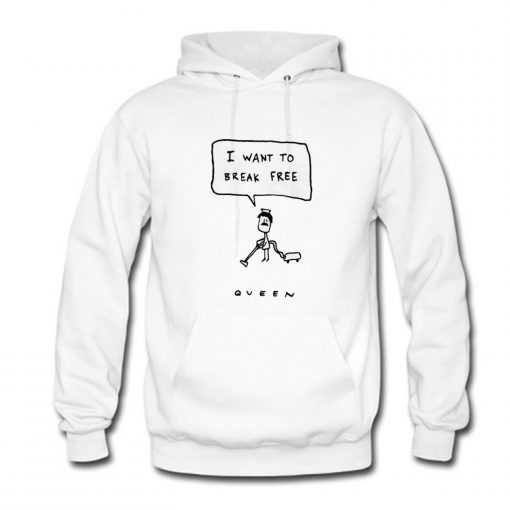 I want to break free Queen Hoodie (GPMU)