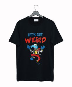 Let's Get Weird Muppet T Shirt (GPMU)