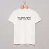 Puch Me In The Face I Need To Feel Alive T Shirt (GPMU)