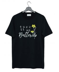 Suck it up Buttercup T Shirt (GPMU)