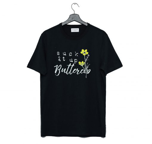 Suck it up Buttercup T Shirt (GPMU)