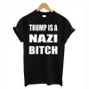 Trump Is A Nazi Bitch T Shirt (GPMU)