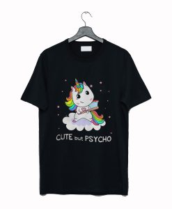 Unicorn cute but psycho T-Shirt (GPMU)