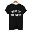 Wake up mr west T Shirt (GPMU)