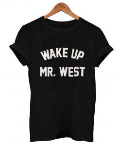 Wake up mr west T Shirt (GPMU)