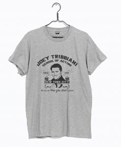 Joey Tribbiani School of Acting T Shirt (GPMU)