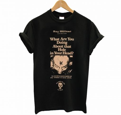Rozz Williams Museum of Death What Are You Doing About That Hole In Your Head T Shirt (GPMU)