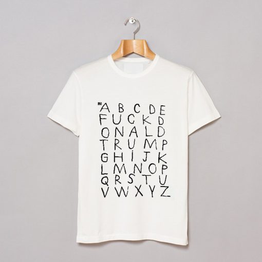 Alphabet Fuck Donald Trump T Shirt (GPMU)