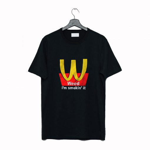 McDonalds Logo Parody I'm Smoking It Funny T Shirt (GPMU)