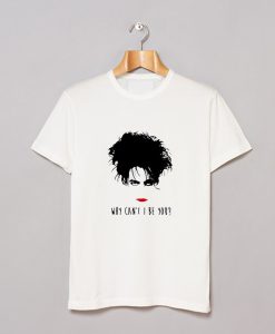 The Cure Why Can't I Be You-80s Robert Smith T Shirt (GPMU)