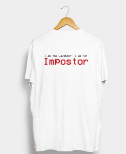 I am The Laughter, I am not Impostor T Shirt Back (GPMU)
