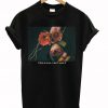 If This Is Love I Don't Want It Rose T-Shirt (GPMU)