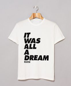 It Was All A Dream - T-Shirt (GPMU)