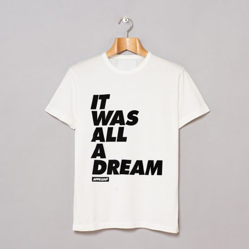 It Was All A Dream - T-Shirt (GPMU)