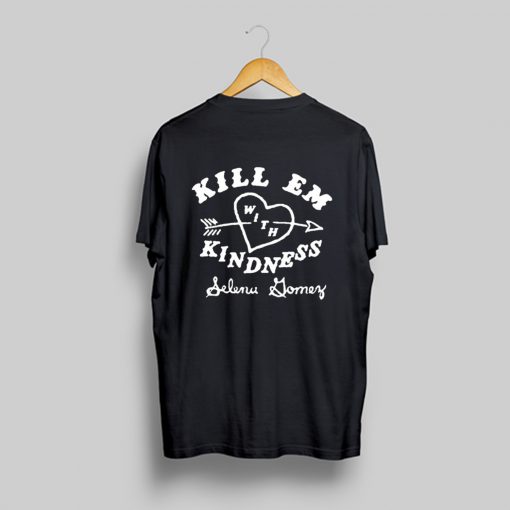 Kill Em With Kindness Selena Gomez T-Shirt (GPMU)