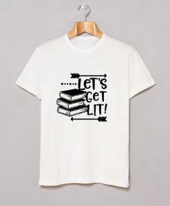 Let's Get LIT T Shirt (GPMU)